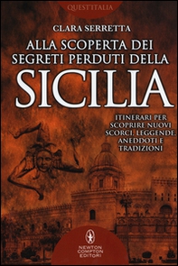 Alla scoperta dei segreti perduti della Sicilia. Itinerari per scoprire nuovi scorci, leggende, aneddoti e tradizioni - Librerie.coop