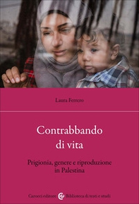 Contrabbando di vita. Prigionia, genere e riproduzione in Palestina - Librerie.coop
