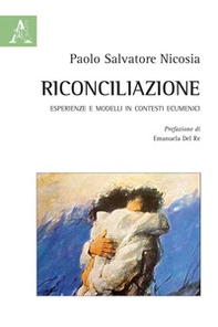Riconciliazione. Esperienze e modelli in contesti ecumenici - Librerie.coop Riconciliazione. Esperienze e modelli in contesti ecumenici - Librerie.coop