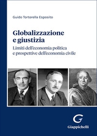 Globalizzazione e giustizia. Limiti dell'economia politica e prospettive dell'economia civile - Librerie.coop