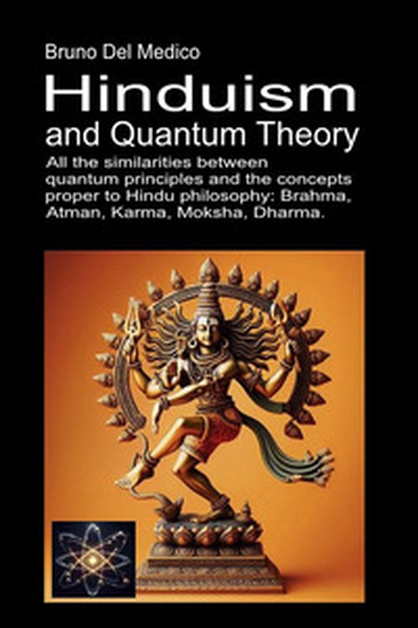 Hinduism and quantum theory. All the similarities between quantum principles and the concepts proper to Hindu philosophy: Brahma, Atman, Karma, Moksha, Dharma - Librerie.coop