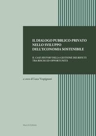Il dialogo pubblico-privato nello sviluppo dell'economia sostenibile. Il case history della gestione dei rifiuti tra rischi ed opportunità - Librerie.coop Il dialogo pubblico-privato nello sviluppo dell'economia sostenibile. Il case history della gestione dei rifiuti tra rischi ed opportunità - Librerie.coop