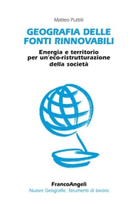 Geografia delle fonti rinnovabili. Energia e territorio per un'eco-ristrutturazione della società - Librerie.coop
