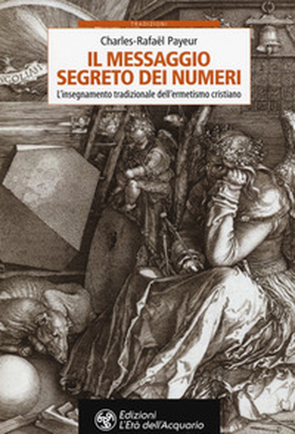 Il messaggio segreto dei numeri. L'insegnamento tradizionale dell'ermetismo cristiano - Librerie.coop Il messaggio segreto dei numeri. L'insegnamento tradizionale dell'ermetismo cristiano - Librerie.coop