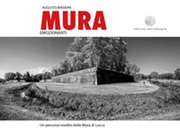Mura emozionanti. Un percorso inedito delle mura di Lucca. Ediz. italiana e inglese - Librerie.coop Mura emozionanti. Un percorso inedito delle mura di Lucca. Ediz. italiana e inglese - Librerie.coop