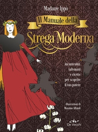 Il manuale della strega moderna. Incantesimi, talismani e ricette per scoprire il tuo potere - Librerie.coop