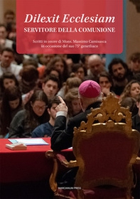 Dilexit Ecclesiam. Servitore della comunione. Scritti in onore di Mons. Massimo Camisasca in occasione del suo 75° genetliaco - Librerie.coop
