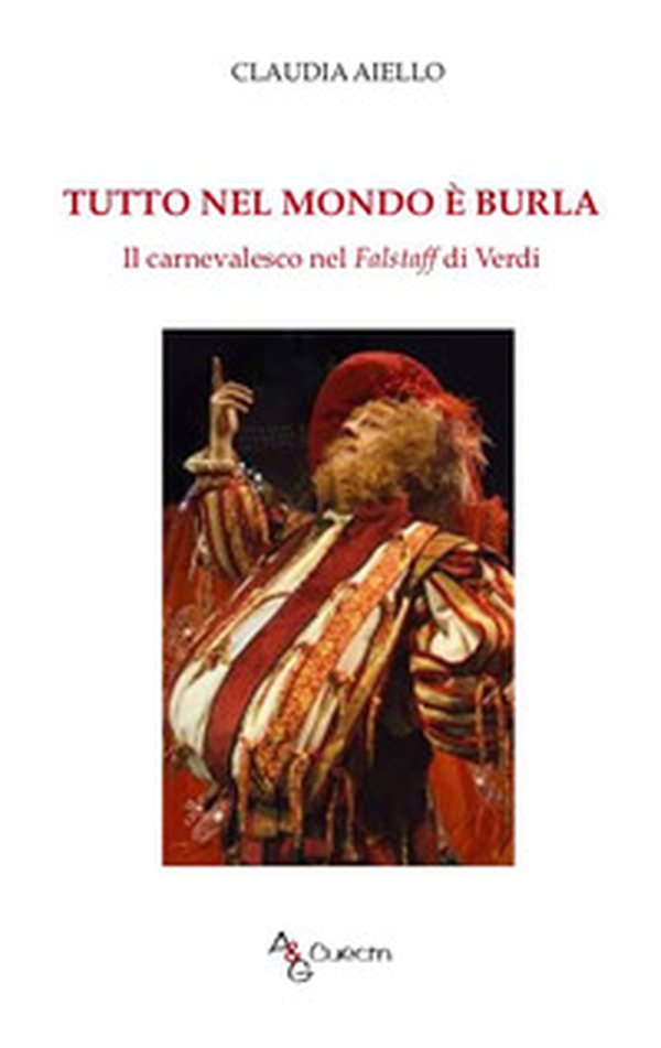 Tutto nel mondo è burla. Il carnevalesco nel Falstaff di Verdi - Librerie.coop Tutto nel mondo è burla. Il carnevalesco nel Falstaff di Verdi - Librerie.coop