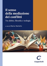 Il senso della mediazione dei conflitti. Tra diritto, filosofia e teologia - Librerie.coop Il senso della mediazione dei conflitti. Tra diritto, filosofia e teologia - Librerie.coop