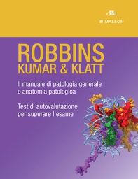 ROBBINS - KUMAR & KLATT. Il manuale di patologia generale e anatomia patologica, Test di autovalutazione per superare l’esame. - Librerie.coop ROBBINS - KUMAR & KLATT. Il manuale di patologia generale e anatomia patologica, Test di autovalutazione per superare l’esame. - Librerie.coop