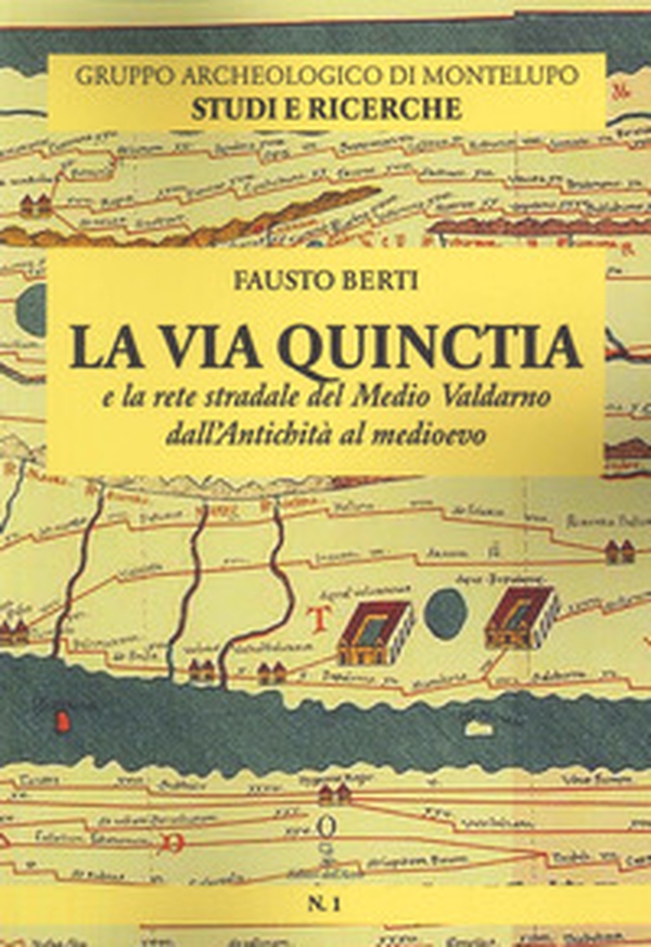 La Via Quinctia e la rete stradale del Medio Valdarno dall'Antichità al Medioevo - Librerie.coop La Via Quinctia e la rete stradale del Medio Valdarno dall'Antichità al Medioevo - Librerie.coop