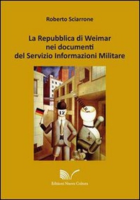 La Repubblica di Weimar nei documenti del Servizio Informazioni Militare - Librerie.coop