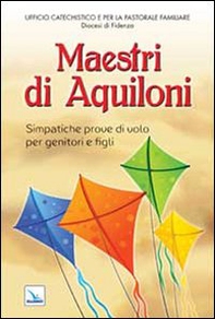 Maestri di aquiloni. Simpatiche prove di volo per genitori e figli - Librerie.coop