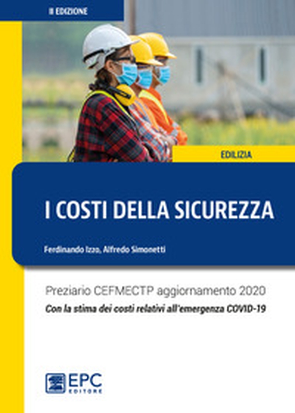 I costi della sicurezza. Preziario CEFMECTP aggiornamento 2020. Con la stima dei costi relativi all'emergenza COVID-19 - Librerie.coop I costi della sicurezza. Preziario CEFMECTP aggiornamento 2020. Con la stima dei costi relativi all'emergenza COVID-19 - Librerie.coop