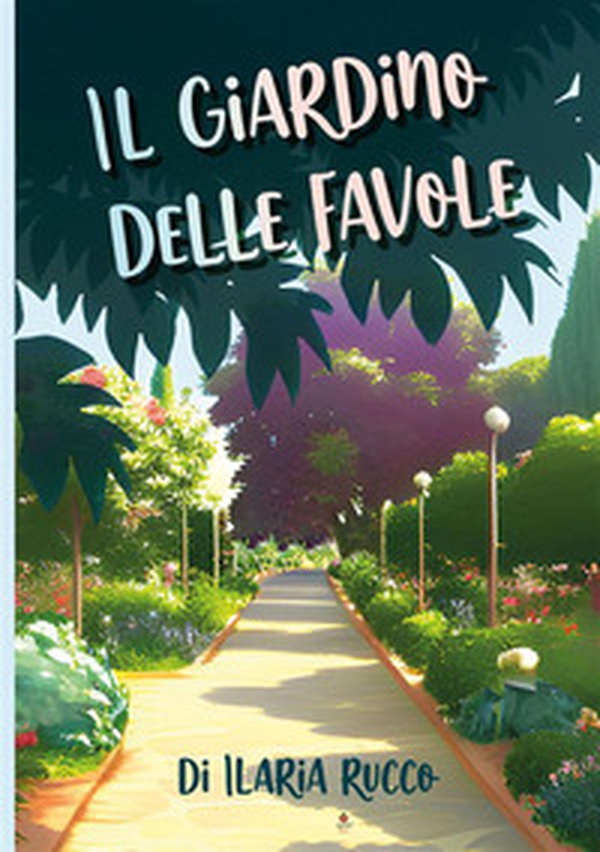 Il giardino delle favole - Librerie.coop Il giardino delle favole - Librerie.coop