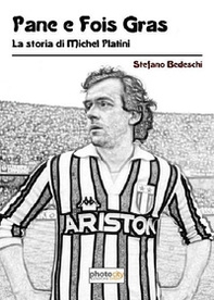 Pane e fois gras. La storia di Michel Platini - Librerie.coop