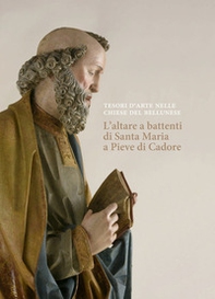 Tesori d'arte nelle chiese del bellunese. L'altare a battenti di S. Maria a Pieve di Cadore - Librerie.coop