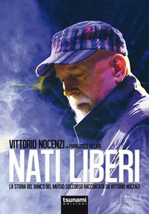 Nati liberi. La storia del Banco del Mutuo Soccorso raccontata da Vittorio Nocenzi - Librerie.coop Nati liberi. La storia del Banco del Mutuo Soccorso raccontata da Vittorio Nocenzi - Librerie.coop