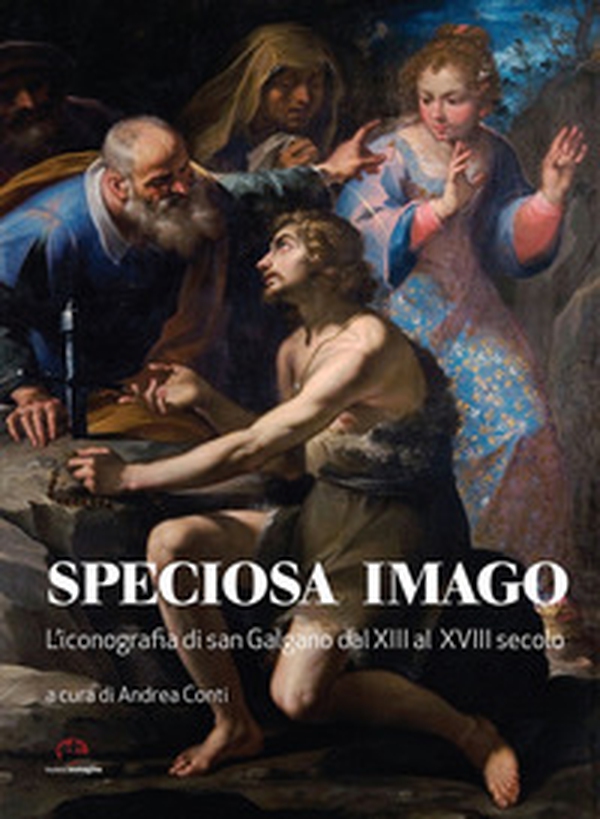 Speciosa imago. L'iconografia di San Galgano dal XIII al XVIII secolo - Librerie.coop Speciosa imago. L'iconografia di San Galgano dal XIII al XVIII secolo - Librerie.coop