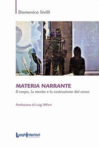 Materia narrante. Il corpo, la mente e la costruzione del senso - Librerie.coop