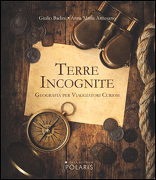 Terre incognite. Geografia per viaggiatori curiosi - Librerie.coop Terre incognite. Geografia per viaggiatori curiosi - Librerie.coop