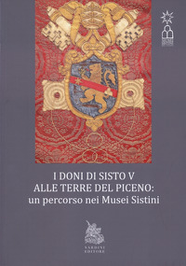 I doni di Sisto V alle terre del Piceno. Un percorso nei Musei Sistini - Librerie.coop I doni di Sisto V alle terre del Piceno. Un percorso nei Musei Sistini - Librerie.coop