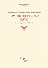Il papiro di Vicenza (P.Vic.). Un nuovo papiro latino del VI secolo - Librerie.coop