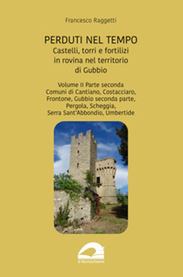 Perduti nel tempo. Castelli, torri e fortilizi in rovina nel territorio di Gubbio - Vol. 2\2 - Librerie.coop Perduti nel tempo. Castelli, torri e fortilizi in rovina nel territorio di Gubbio - Vol. 2\2 - Librerie.coop