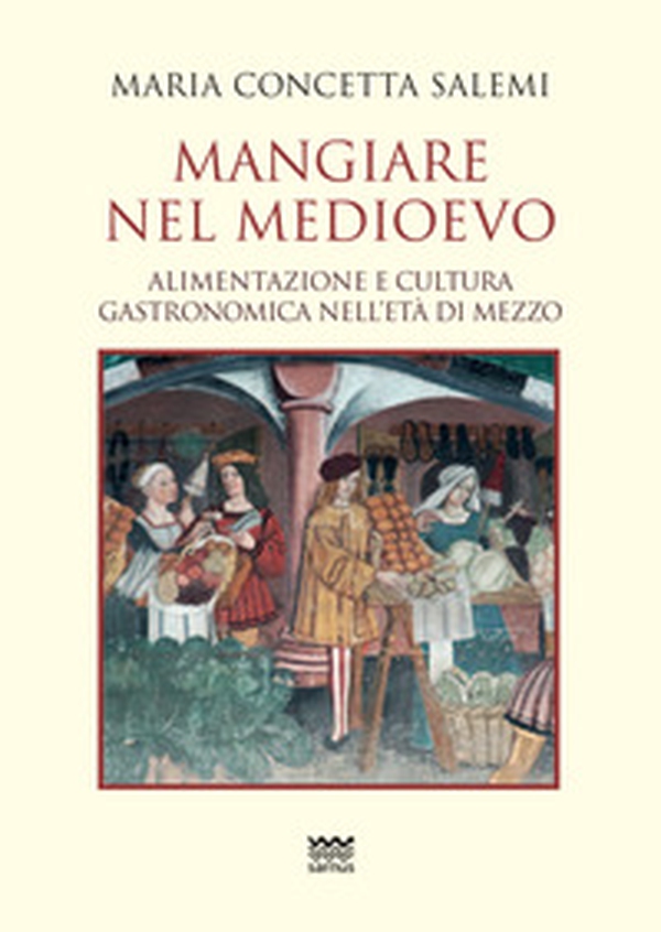 Mangiare nel Medioevo. Alimentazione e cultura gastronomica nell'età di mezzo - Librerie.coop Mangiare nel Medioevo. Alimentazione e cultura gastronomica nell'età di mezzo - Librerie.coop
