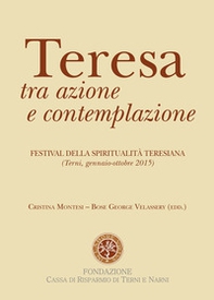 Teresa tra azione e contemplazione. Festival della spiritualità teresiana - Librerie.coop