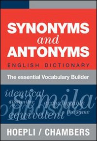 Synonyms and Antonyms. English Dictionary. The essential Vocabulary Builder - Librerie.coop