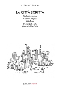 La città scritta. Carlo Aymonino, Vittorio Gregotti, Aldo Rossi, Bernardo Secchi, Giancarlo De Carlo - Librerie.coop