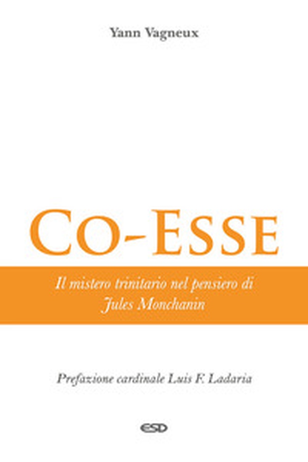 Co-esse Il mistero trinitario nel pensiero di Jules Monchanin - Librerie.coop Co-esse Il mistero trinitario nel pensiero di Jules Monchanin - Librerie.coop