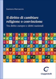 Il diritto di cambiare religione o convinzione. Tra diritto europeo e diritti nazionali - Librerie.coop