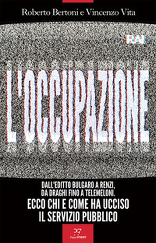 L'occupazione. Dall'editto bulgaro a Renzi, da Draghi fino a TeleMeloni. Ecco chi e come ha ucciso il servizio pubblico - Librerie.coop L'occupazione. Dall'editto bulgaro a Renzi, da Draghi fino a TeleMeloni. Ecco chi e come ha ucciso il servizio pubblico - Librerie.coop
