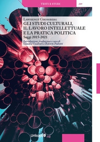Gli studi culturali, il lavoro intellettuale e la pratica politica. Saggi 2015-2021 - Librerie.coop