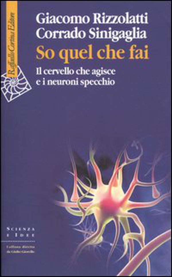So quel che fai. Il cervello che agisce e i neuroni specchio - Librerie.coop So quel che fai. Il cervello che agisce e i neuroni specchio - Librerie.coop