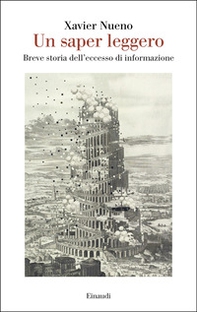 Un saper leggero. Breve storia dell'eccesso di informazione - Librerie.coop