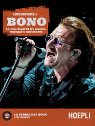 Bono. La voce degli U2 tra musica, impegno e spiritualità - Librerie.coop