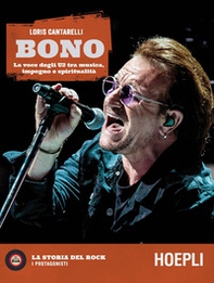 Bono. La voce degli U2 tra musica, impegno e spiritualità - Librerie.coop Bono. La voce degli U2 tra musica, impegno e spiritualità - Librerie.coop