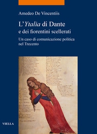 L'«Ytalia» di Dante e dei fiorentini scellerati. Un caso di comunicazione politica nel Trecento - Librerie.coop