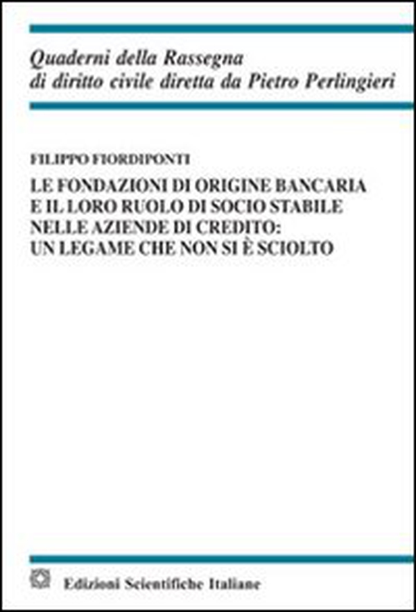 Le fondazioni di origine bancaria e il loro ruolo di socio stabile nelle aziende di credito: un legame che non si è sciolto - Librerie.coop Le fondazioni di origine bancaria e il loro ruolo di socio stabile nelle aziende di credito: un legame che non si è sciolto - Librerie.coop
