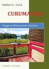 Curumatàra. Viaggio nell'Amazzonia interiore - Librerie.coop Curumatàra. Viaggio nell'Amazzonia interiore - Librerie.coop