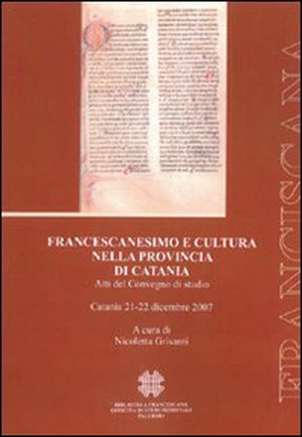 Francescanesimo e cultura nella provincia di Catania. Atti del Convegno di studio (Catania, 21-22 dicembre 2007) - Librerie.coop Francescanesimo e cultura nella provincia di Catania. Atti del Convegno di studio (Catania, 21-22 dicembre 2007) - Librerie.coop