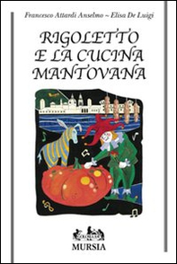 Rigoletto e la cucina mantovana - Librerie.coop Rigoletto e la cucina mantovana - Librerie.coop