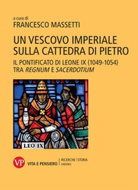 Un vescovo imperiale sulla cattedra di Pietro. Il pontificato di Leone IX (1049-1054) tra regnum e sacerdotium - Librerie.coop