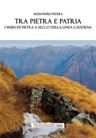 Tra pietra e patria. I muri in pietra a secco della Linea Cadorna - Librerie.coop