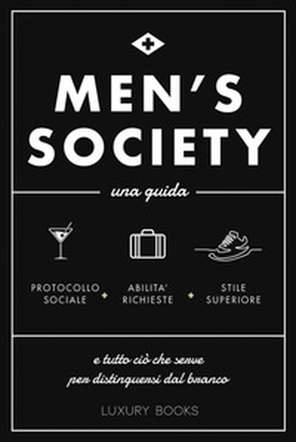 Men's society. Una guida e tutto ciò che serve per distinguersi dal branco - Librerie.coop Men's society. Una guida e tutto ciò che serve per distinguersi dal branco - Librerie.coop