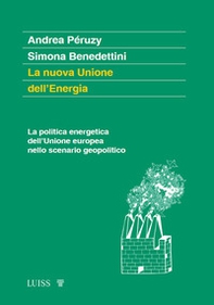 La nuova Unione dell'Energia. La politica energetica dell'Unione europea nello scenario geopolitico - Librerie.coop La nuova Unione dell'Energia. La politica energetica dell'Unione europea nello scenario geopolitico - Librerie.coop