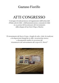 Convegno di studi promosso ed organizzzato dall'Archeoclub d'Italia sede di Alife e dall'amministrazione comunale di Alife in occasione del tricentenario del rinvenimento delle reliquie di San Sisto I Papa e Martire - Librerie.coop